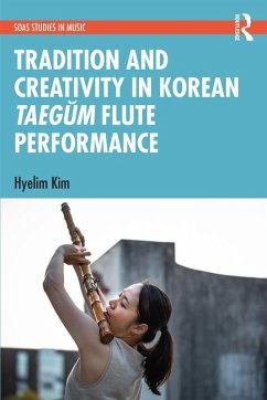 Tradition and Creativity in Korean Taegum Flute Performance (eBook, ePUB) - Kim, Hyelim