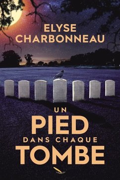 Un pied dans chaque tombe (eBook, ePUB) - Elyse Charbonneau, Charbonneau