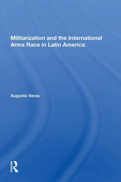 Militarization And The International Arms Race In Latin America (eBook, ePUB)