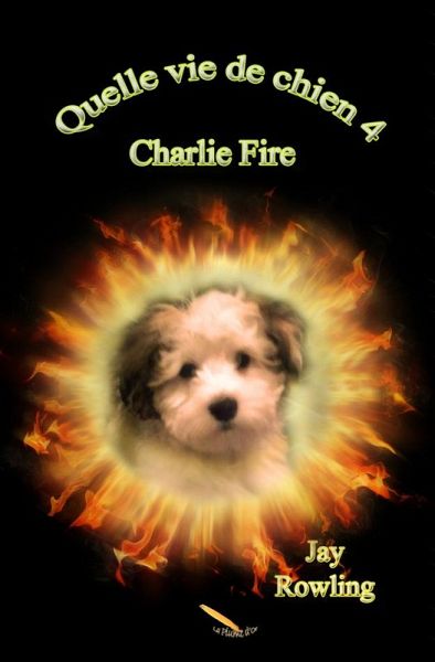Quelle vie de chien 4 Charlie Fire (eBook, ePUB) Quelle vie de chien 4 Charlie Fire (eBook, ePUB)