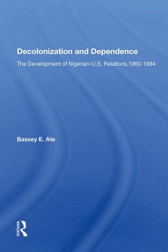 Decolonization And Dependence (eBook, ePUB) - Ate, Bassey E