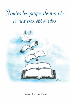 Toutes les pages de ma vie n'ont pas ete ecrites (eBook, ePUB) - Renee Archambault, Archambault
