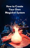 How to Create Your Own Magickal System (eBook, ePUB)