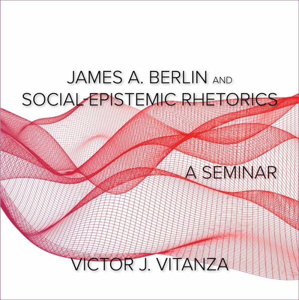 James A. Berlin and Social-Epistemic Rhetorics (eBook, ePUB)