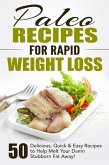 Paleo Recipes for Rapid Weight Loss: 50 Delicious, Quick & Easy Recipes to Help Melt Your Damn Stubborn Fat Away! (eBook, ePUB)