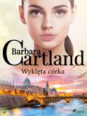 Wykleta córka - Ponadczasowe historie milosne Barbary Cartland (eBook, ePUB)
