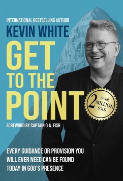 Get to the Point: Every Guidance or Provision You Will Ever Need Can Be Found Today in God's Presence (eBook, ePUB) - White, Kevin