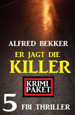 Er jagt die Killer: Krimi Paket 5 FBI Thriller (eBook, ePUB) Cover Er jagt die Killer: Krimi Paket 5 FBI Thriller (eBook, ePUB)