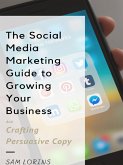 The Social Media Marketing Guide to Growing Your Business and Crafting Persuasive Copy (eBook, ePUB)