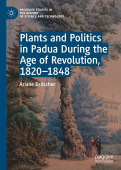 Plants and Politics in Padua During the Age of Revolution, 1820–1848 (eBook, PDF) - Dröscher, Ariane