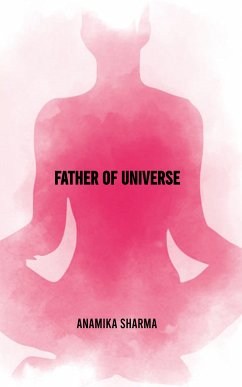 Father Of Universe (eBook, ePUB) - Sharma, Anamika