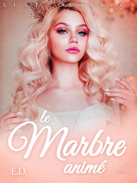 LUST Classics : Le Marbre animé (eBook, ePUB) LUST Classics : Le Marbre animé (eBook, ePUB)