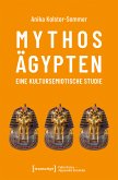 Mythos Ägypten - eine kultursemiotische Studie (eBook, PDF)