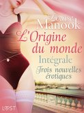 L'Origine du monde : Intégrale - Trois nouvelles érotiques (eBook, ePUB)