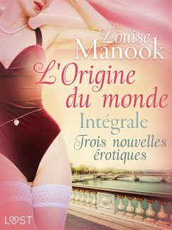 Cover L'Origine du monde : Intégrale - Trois nouvelles érotiques (eBook, ePUB)