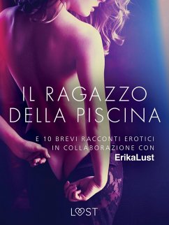 Cover Il ragazzo della piscina - e 10 brevi racconti erotici in collaborazione con Erika Lust (eBook, ePUB)