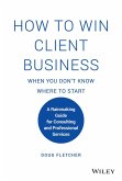 How to Win Client Business When You Don't Know Where to Start (eBook, ePUB)