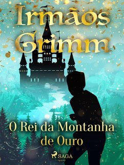 O Rei da Montanha de Ouro (eBook, ePUB) - Grimm, Brothers