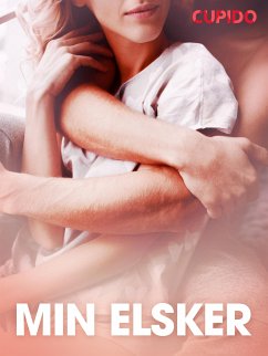 Min elsker – erotiske noveller (eBook, ePUB) - Cupido