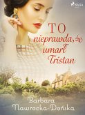 To nieprawda, że umarł Tristan (eBook, ePUB)