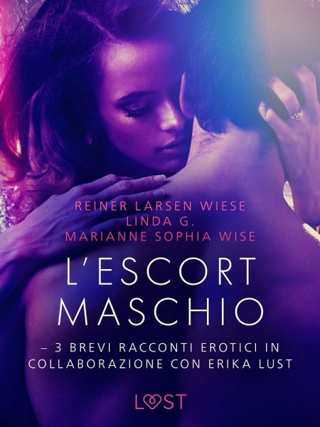 L'escort maschio - 3 brevi racconti erotici in collaborazione con Erika Lust (eBook, ePUB)