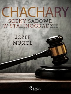 Chachary. Sceny sądowe w Stalinogradzie (eBook, ePUB) - Musiol, Józef