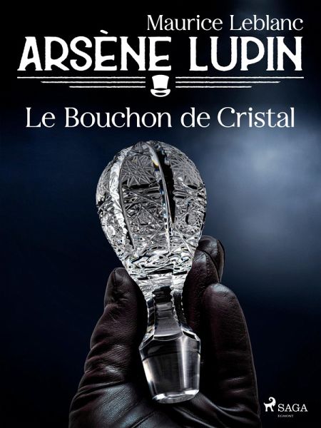 Arsène Lupin -- Le Bouchon de Cristal (eBook, ePUB) Arsène Lupin -- Le Bouchon de Cristal (eBook, ePUB)