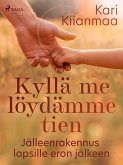 Kyllä me löydämme tien: Jälleenrakennus lapsille eron jälkeen (eBook, ePUB) Kyllä me löydämme tien: Jälleenrakennus lapsille eron jälkeen (eBook, ePUB)