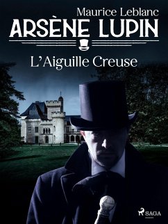 Arsène Lupin -- L'Aiguille Creuse (eBook, ePUB) - Leblanc, Maurice