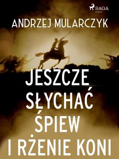 Jeszcze slychac spiew i rzenie koni (eBook, ePUB) - Mularczyk, Andrzej