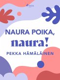 Naura poika, naura! (eBook, ePUB) Naura poika, naura! (eBook, ePUB)