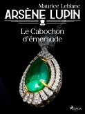 Arsène Lupin -- Le Cabochon d'Émeraude (eBook, ePUB)