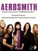 Aerosmith - Niezniszczalni hardrockowcy (eBook, ePUB)