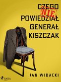 Czego nie powiedzial general Kiszczak (eBook, ePUB)