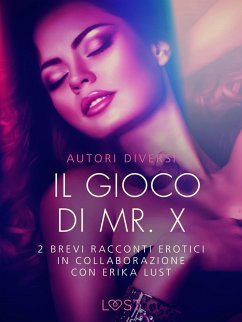 Cover Il gioco di Mr. X - 2 brevi racconti erotici in collaborazione con Erika Lust (eBook, ePUB)
