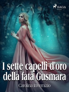 I sette capelli d'oro della fata Gusmara (eBook, ePUB) - Invernizio, Carolina