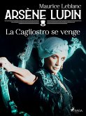 Arsène Lupin -- La Cagliostro se Venge (eBook, ePUB)