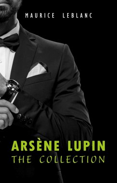 Cover Arsene Lupin: The Collection (Arsene Lupin Gentleman Burglar, Arsene Lupin vs Herlock Sholmes, The Hollow Needle, 813, The Crystal Stopper and many more) (eBook, ePUB)