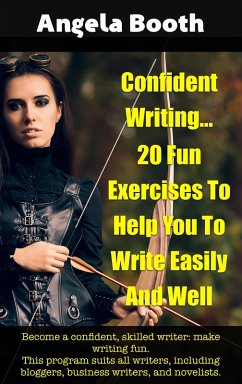Confident Writing: 20 Fun Exercises To Help You To Write Easily And Well (eBook, ePUB) - Booth, Angela