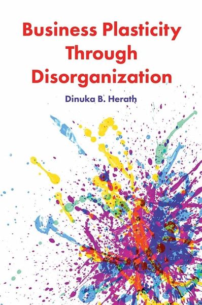 Business Plasticity Through Disorganization (eBook, ePUB)