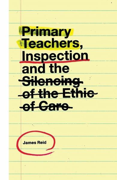 Primary Teachers, Inspection and the Silencing of the Ethic of Care (eBook, ePUB) Primary Teachers, Inspection and the Silencing of the Ethic of Care (eBook, ePUB)