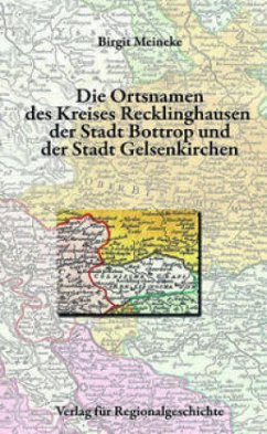 Die Ortsnamen des Kreises Recklinghausen, der Stadt Bottrop und der Stadt Gelsenkirchen - Meineke, Birgit