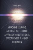 Machine Learning, Artificial Intelligence Approach to Institutional Effectiveness in Higher Education (eBook, ePUB)