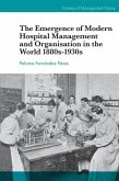 Emergence of Modern Hospital Management and Organisation in the World 1880s-1930s (eBook, ePUB)