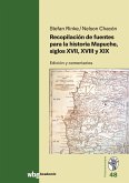 Recopilación de fuentes para la historia Mapuche, siglos XVII, XVIII y XIX