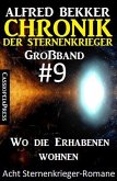 Großband #9 - Chronik der Sternenkrieger: Wo die Erhabenen wohnen: Acht Sternenkrieger Romane (eBook, ePUB)