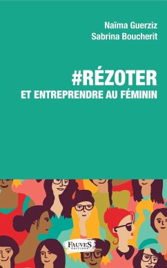 ReZoter et entreprendre au feminin (eBook, ePUB) - Naima Guerziz, Guerziz