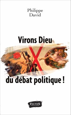 Virons Dieu du debat politique ! (eBook, ePUB) - Philippe David, David