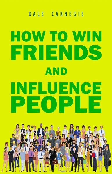 How to Win Friends and Influence People (eBook, ePUB) How to Win Friends and Influence People (eBook, ePUB)