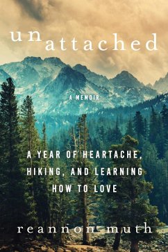 Unattached: A Year of Heartache, Hiking, and Learning How to Love (eBook, ePUB) - Muth, Reannon
